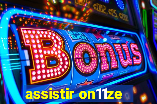 assistir on11ze